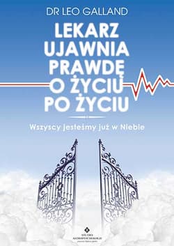 Lekarz ujawnia prawdę o życiu po życiu Wszyscy jesteśmy już w Niebie