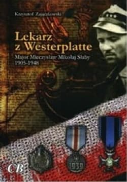 Lekarz z Westerplatte Major Mieczysław Mikołaj Słaby 1905-1948 - Krzysztof Zajączkowski