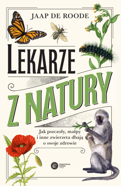 Lekarze z natury. Jak pszczoły, małpy i inne zwierzęta dbają o swoje zdrowie