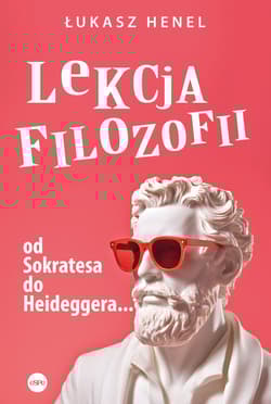 Lekcja filozofii Od Sokratesa do Heideggera… - Łukasz Henel