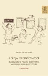 Lekcja (nie)obecności. Dziedzictwo polsko-żydowski - Agnieszka Kania