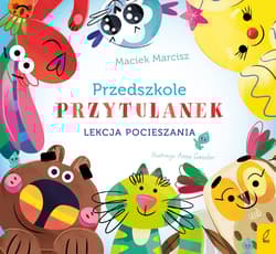 Lekcja pocieszania. Przedszkole przytulanek - Maciek Marcisz