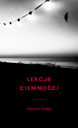 Lekcje ciemności - ebook - Dariusz Czaja