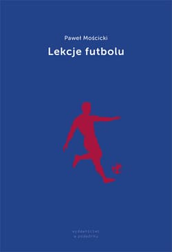 Lekcje futbolu - Paweł Mościcki