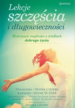 Lekcje szczęścia i długowieczności Mistrzowie mądrości o źródłach dobrego życia