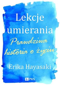 Lekcje umierania Prawdziwa historia o życiu