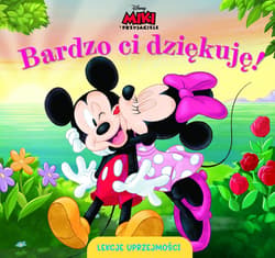 Lekcje uprzejmości. Bardzo ci dziękuję. Disney Miki i Przyjaciele - Aleksandra  Górska