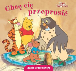 Lekcje uprzejmości. Chcę cię przeprosić. Disney Kubuś i Przyjaciele - Aleksandra  Górska