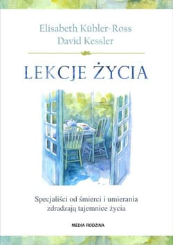 Lekcje życia. Specjaliści od śmierci i umierania zdradzają tajemnice życia - Elisabeth Kubler-Ross