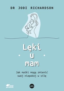 Lęki u mam Jak matki mogą zmienić swój niepokój w siłę