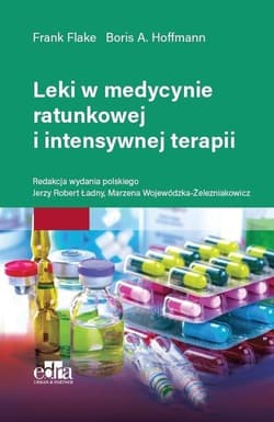 Leki w medycynie ratunkowej i intensywnej terapii - Flake Frank, Boris A. Hoffmann