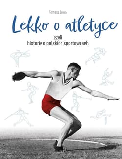 Lekko o atletyce czyli historie o polskich sportowcach - Tomasz Sowa