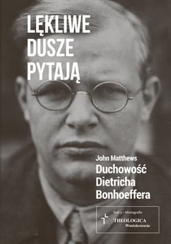 Lękliwe dusze pytają Duchowość Dietricha Bonhoeffera
