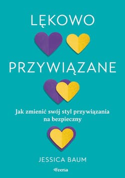 Lękowo przywiązane. Jak zmienić swój styl przywiązania na bezpieczny - Jessica Baum