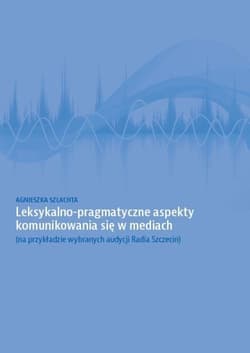 Leksykalno-pragmatyczne aspekty komunikowania się w mediach (na przykładzie wybranych audycji Radia
