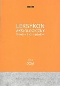 Leksykon Aksjologiczny Słowian i ich sąsiadów Tom 1: Dom -  Bielińska-Gardziel Iwona