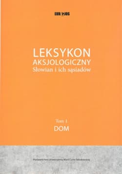 Leksykon Aksjologiczny Słowian i ich sąsiadów Tom 1: Dom