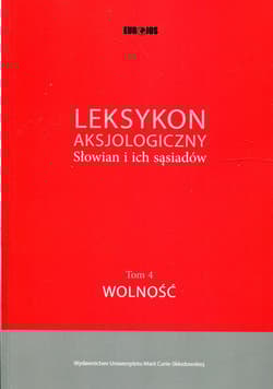 Leksykon aksjologiczny Słowian i ich sąsiadów Tom 4 Wolność - red. Maciej Abramowicz, Bartmiński Jerzy
