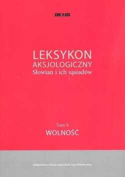 Leksykon aksjologiczny Słowian i ich sąsiadów Tom 4 Wolność - red. Maciej Abramowicz, Bartmiński Jerzy