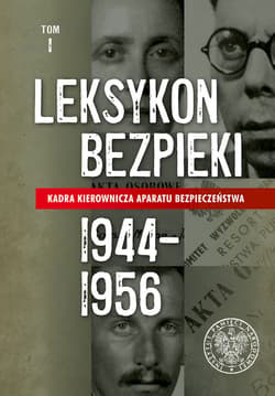 Leksykon bezpieki Kadra kierownicza aparatu bezpieczeństwa 1944–1956, Tom 1 - Opracowanie Zbiorowe
