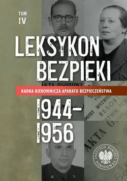 Leksykon bezpieki Kadra kierownicza aparatu bezpieczeństwa 1944-1956 Tom IV