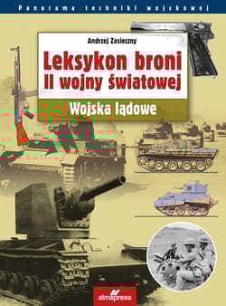 Leksykon broni II wojny światowej Wojska lądowe - Andrzej Zasieczny