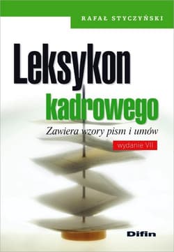 Leksykon kadrowego Zawiera wzory pism i umów - Rafał Styczyński