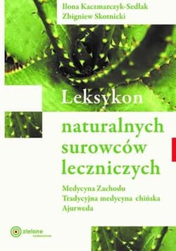 Leksykon naturalnych surowców leczniczych wyd. 2023 - Zbigniew Skotnicki, Ilona Sedlak-Kaczmarczyk