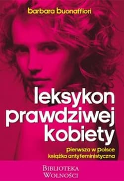 Leksykon Prawdziwej Kobiety pierwsza w Polsce książka antyfeministyczna - Barbara Buonaffiori