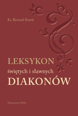 Leksykon świętych i sławnych Diakonów - Ryszard Kurek