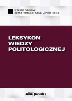 Leksykon wiedzy politologicznej - Danuta Plecka, Joanna Marszałek-Kawa