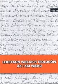 Leksykon wielkich teologów  XX/XXI wieku T I - Praca zbiorowa