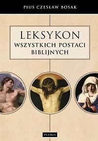 Leksykon wszystkich postaci biblijnych - Czesław Bosak