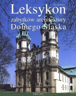 Leksykon zabytków architektury Dolnego Śląska - Józef Pilch