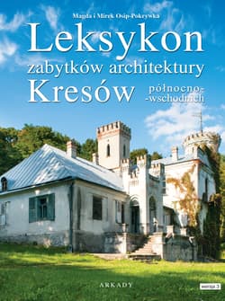 Leksykon zabytków architektury kresów północno-wschodnich -  Magda Osip-Pokrywka,  Mirek Osip-Pokrywka