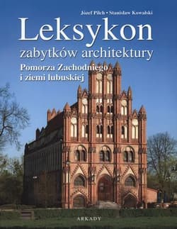 Leksykon zabytków architektury Pomorza Zachodniego i  ziemi lubuskiej - Kowalski Stanisław