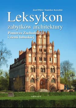 Leksykon zabytków architektury Pomorza Zachodniego i  ziemi lubuskiej - Kowalski Stanisław