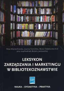 Leksykon zarządzania i marketingu w bibliotekoznawstwie - Maja Wojciechowska, Żołędowska-Król Beata, Jaskowska Bożena