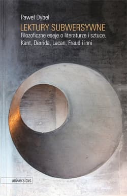 Lektury subwersywne Filozoficzne eseje o literaturze i sztuce. Kant, Derrida, Lacan, Freud i inni