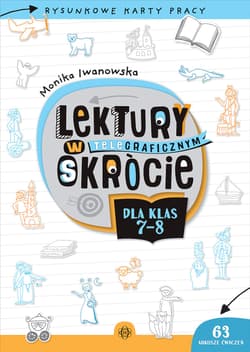 Lektury w teleGRAFICZNYM skrócie dla klas 7–8 Rysunkowe karty pracy - Monika Iwanowska