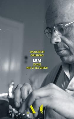 Lem Życie nie z tej ziemi - Wojciech Orliński