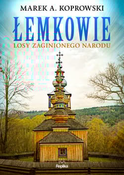 Łemkowie Losy zaginionego narodu - Marek A. Koprowski