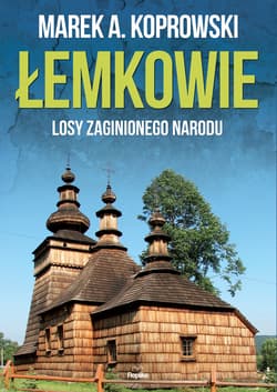 Łemkowie Losy zaginionego narodu - Marek A. Koprowski