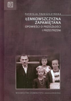 Łemkowszczyzna zapamiętana Opowieści o przeszłości i przestrzeni - Patrycja Trzeszczyńska