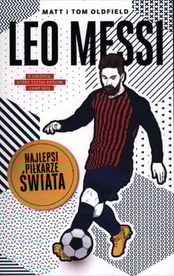 Leo Messi Najlepsi piłkarze świata - Oldfield Matt, Oldfield Tom