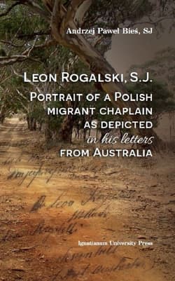 Leon Rogalski, S.J.: Portrait of a Polish migrant chaplain as depicted in his letters from Australia - Bieś Andrzej Paweł