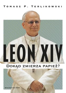 Leon XIV Dokąd zmierza papież? - Tomasz P. Terlikowski