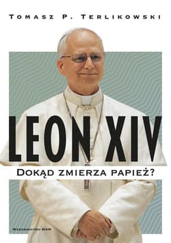 Leon XIV Dokąd zmierza papież? - Tomasz P. Terlikowski