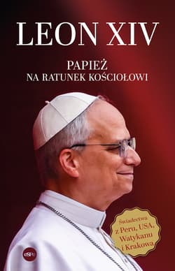 Leon XIV Papież na ratunek Kościołowi - Nowak Jerzy M.