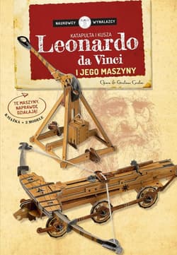 Leonardo Da Vinci i jego maszyny Katapulta i kusza Naukowcy Wynalazcy Książka + 2 modele - Chiara Covolan